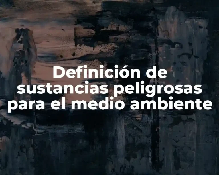 Definición de sustancias peligrosas para el medio ambiente