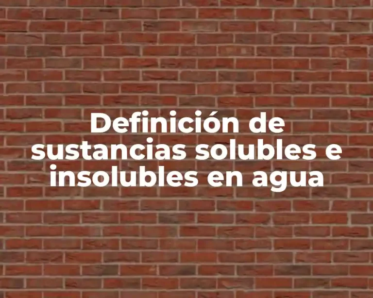 Definición de sustancias solubles e insolubles en agua