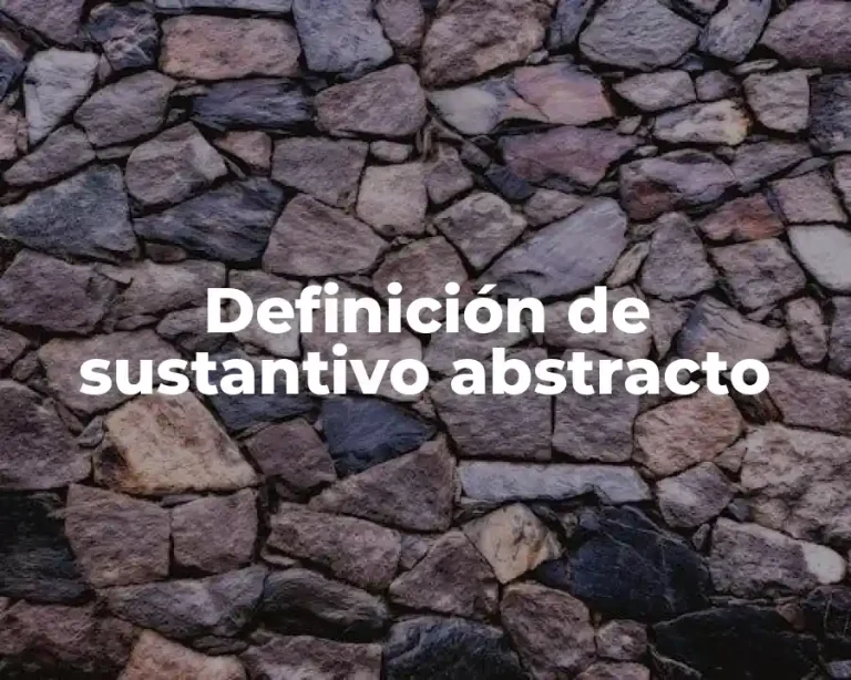 Definición de sustantivo abstracto