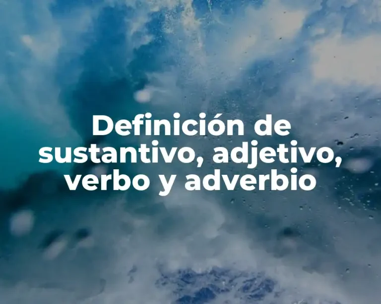 Definición de sustantivo, adjetivo, verbo y adverbio