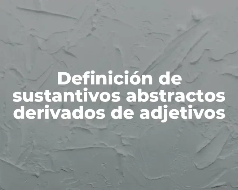Definición de sustantivos abstractos derivados de adjetivos