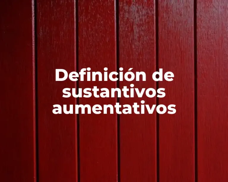 Definición de sustantivos aumentativos
