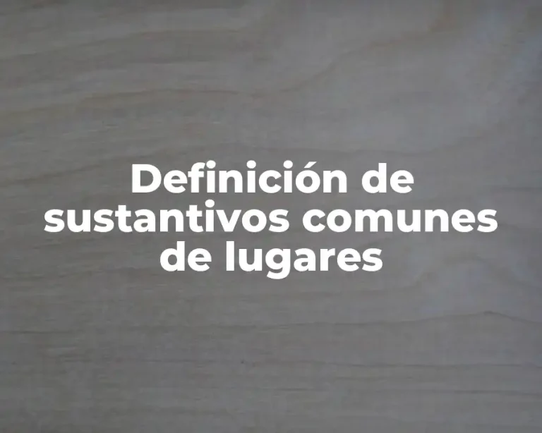 Definición de sustantivos comunes de lugares