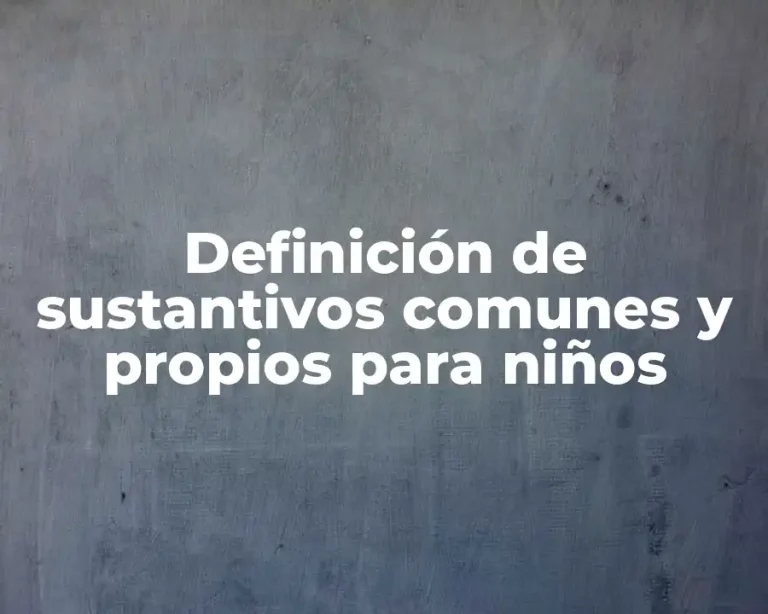Definición de sustantivos comunes y propios para niños