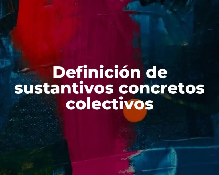 Definición de sustantivos concretos colectivos