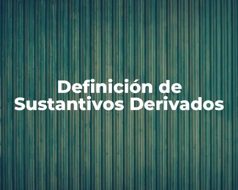 Definición de Sustantivos Derivados