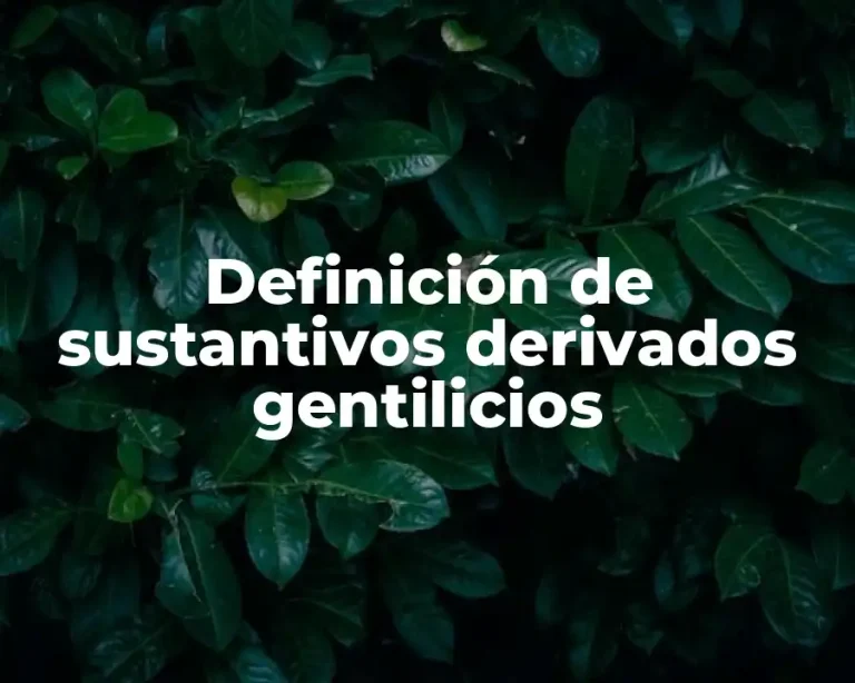 Definición de sustantivos derivados gentilicios