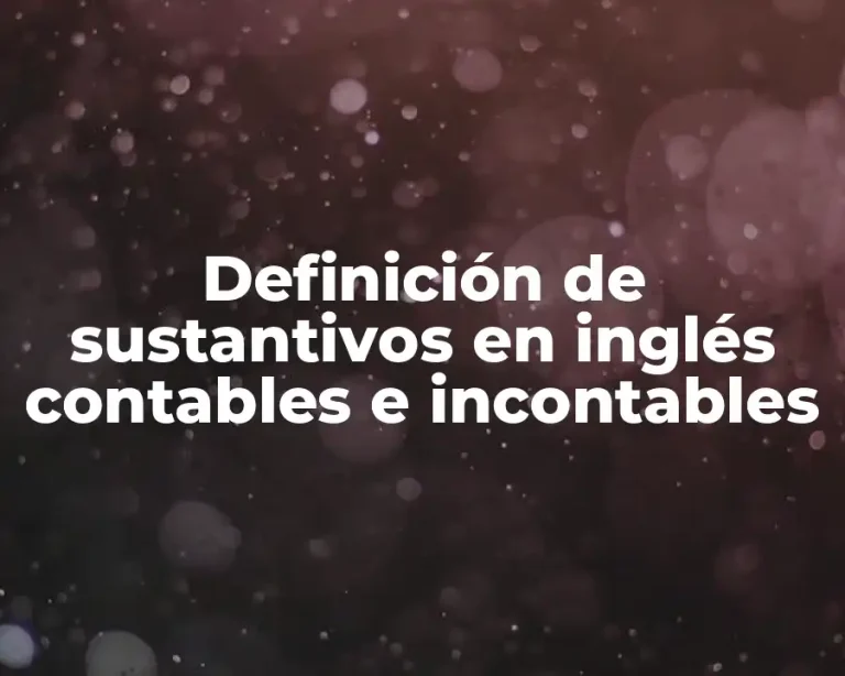 Definición de sustantivos en inglés contables e incontables