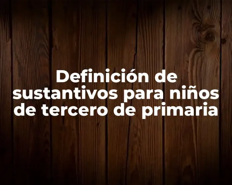 Definición de sustantivos para niños de tercero de primaria