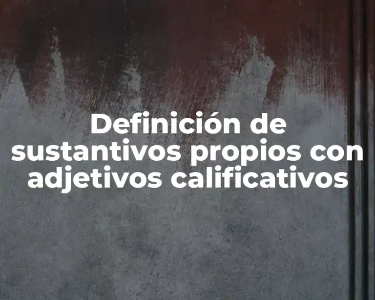 Definición de sustantivos propios con adjetivos calificativos