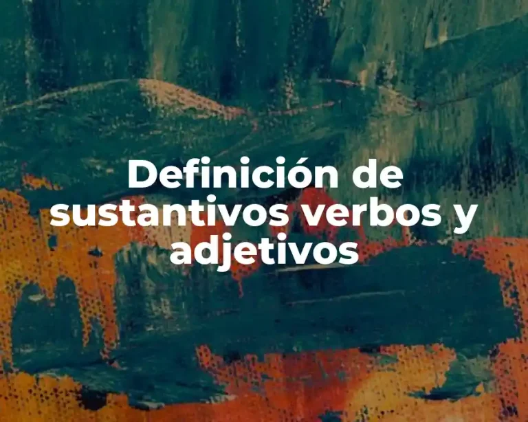 Definición de sustantivos verbos y adjetivos