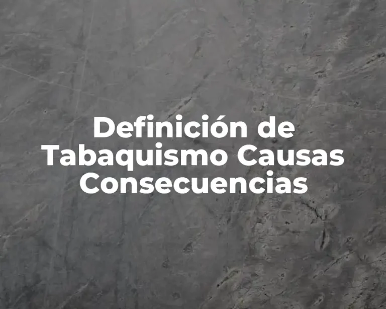Definición de Tabaquismo Causas Consecuencias
