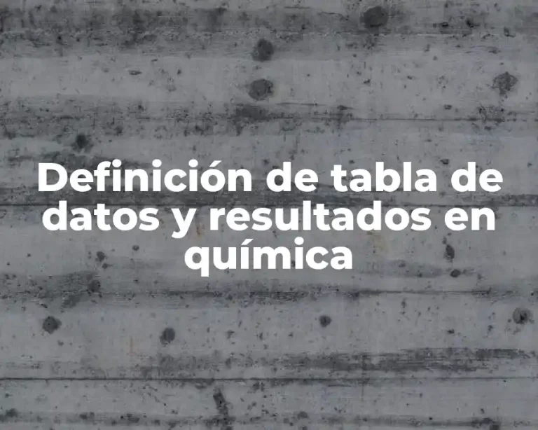 Definición de tabla de datos y resultados en química