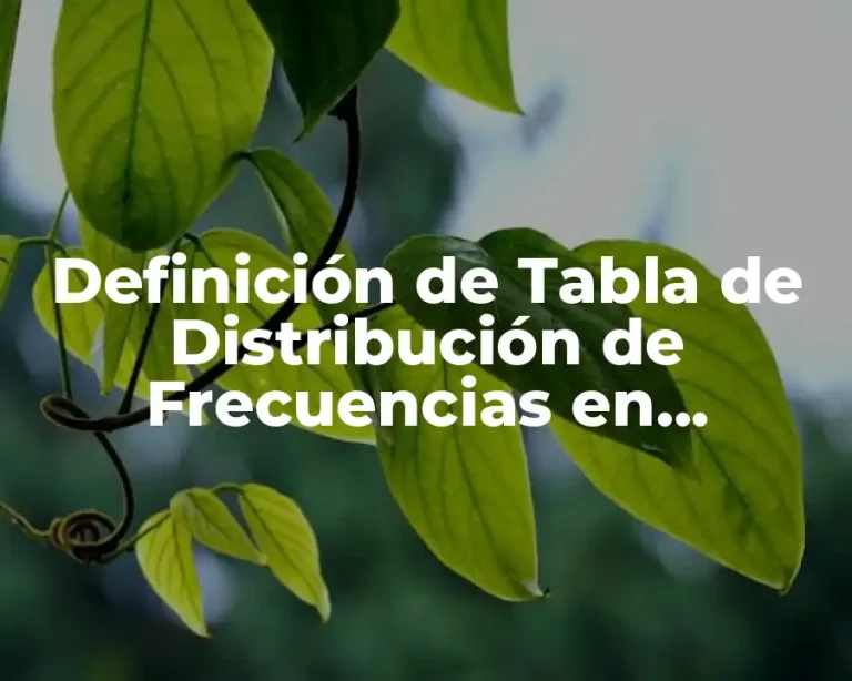 Definición de Tabla de Distribución de Frecuencias en Estadística