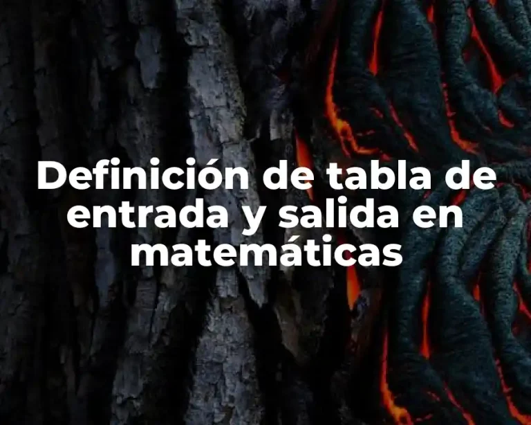 Definición de tabla de entrada y salida en matemáticas