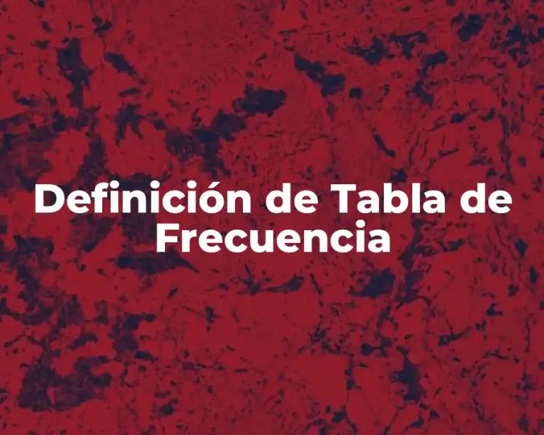 Definición de Tabla de Frecuencia