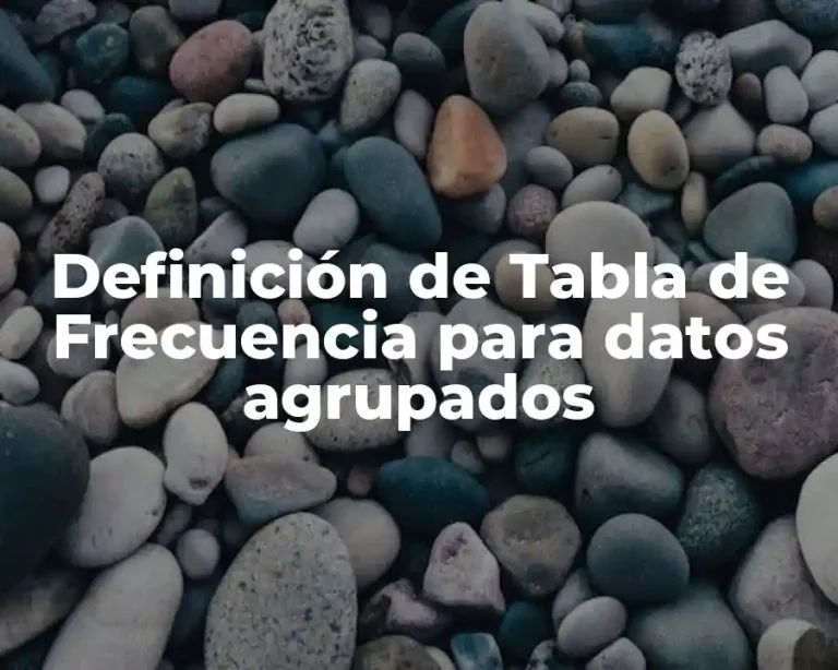 Definición de Tabla de Frecuencia para datos agrupados