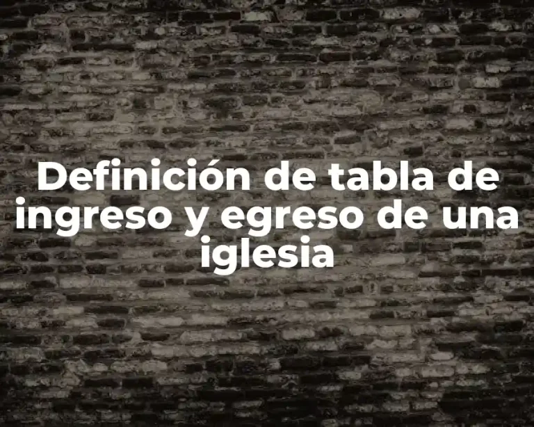 Definición de tabla de ingreso y egreso de una iglesia