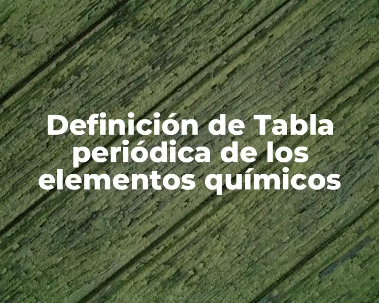 Definición de Tabla periódica de los elementos químicos