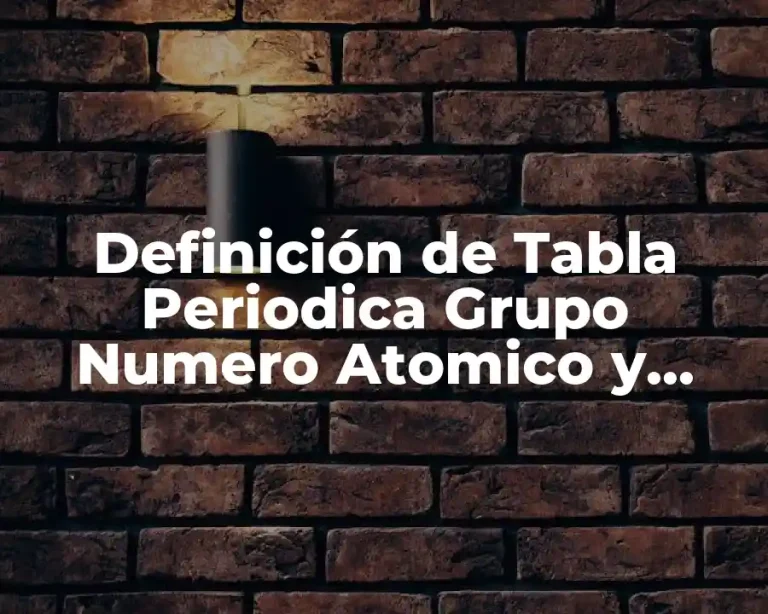 Definición de Tabla Periodica Grupo Numero Atomico y Periodo