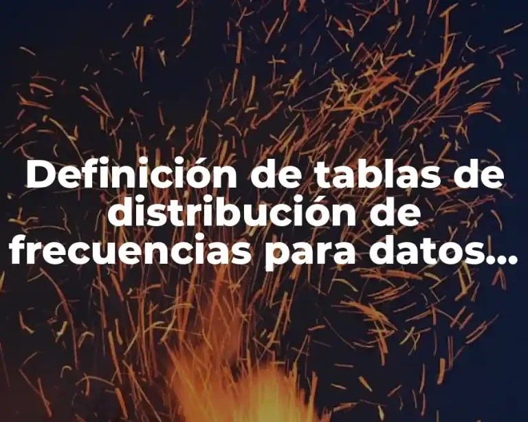 Definición de tablas de distribución de frecuencias para datos agrupados