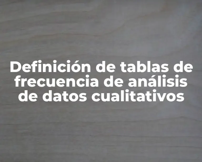 Definición de tablas de frecuencia de análisis de datos cualitativos