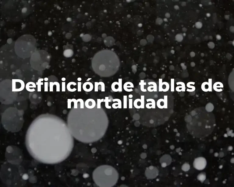 Definición de tablas de mortalidad