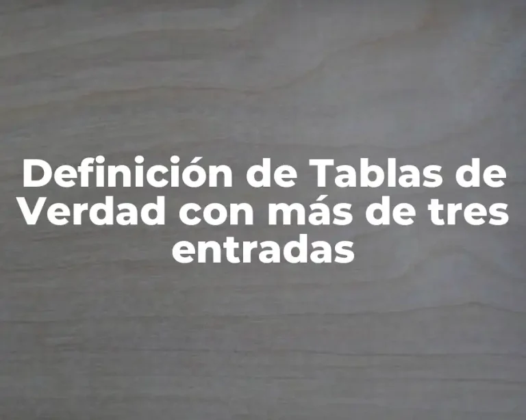Definición de Tablas de Verdad con más de tres entradas