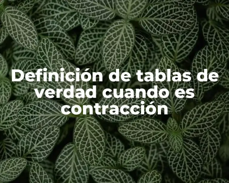 Definición de tablas de verdad cuando es contracción