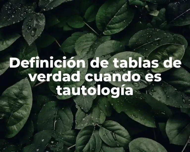 Definición de tablas de verdad cuando es tautología
