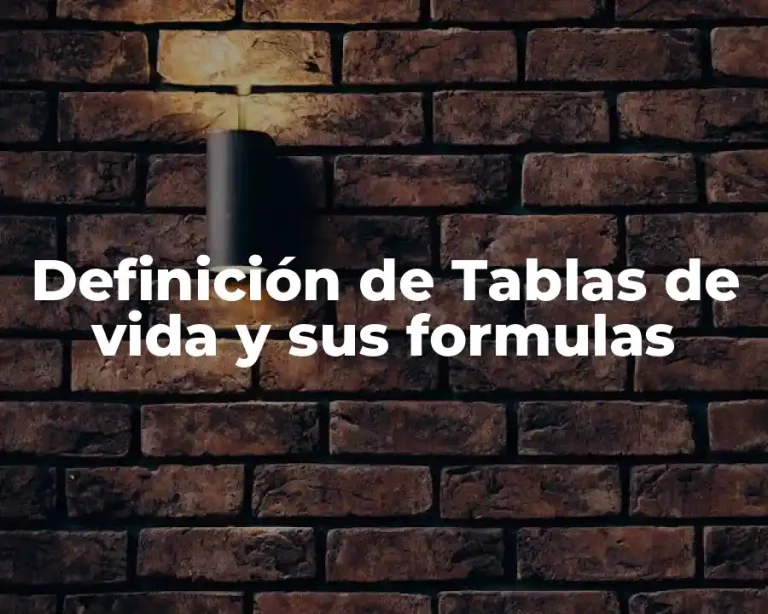 Definición de Tablas de vida y sus formulas