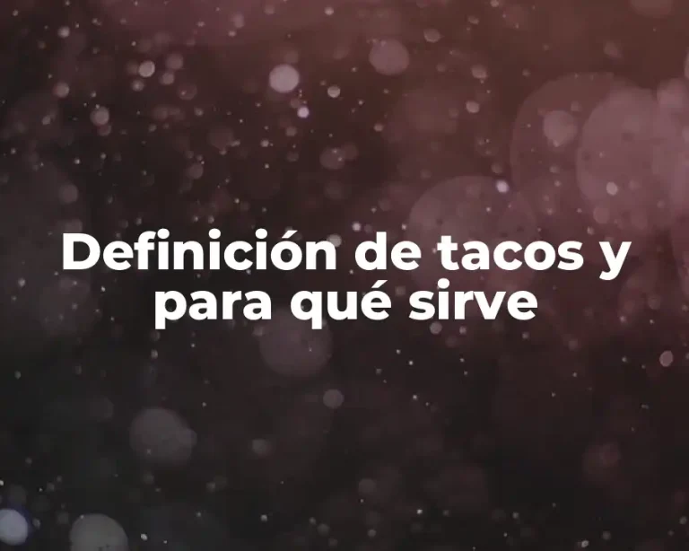 Definición de tacos y para qué sirve