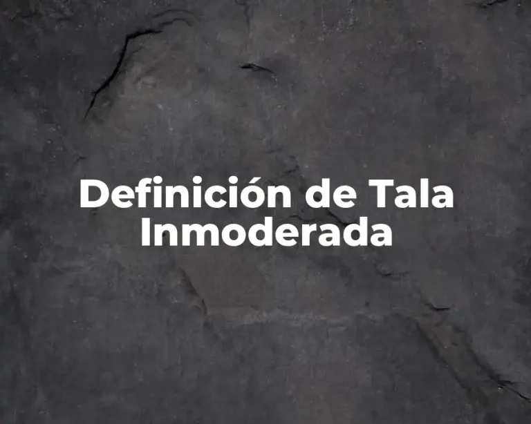 Definición de Tala Inmoderada
