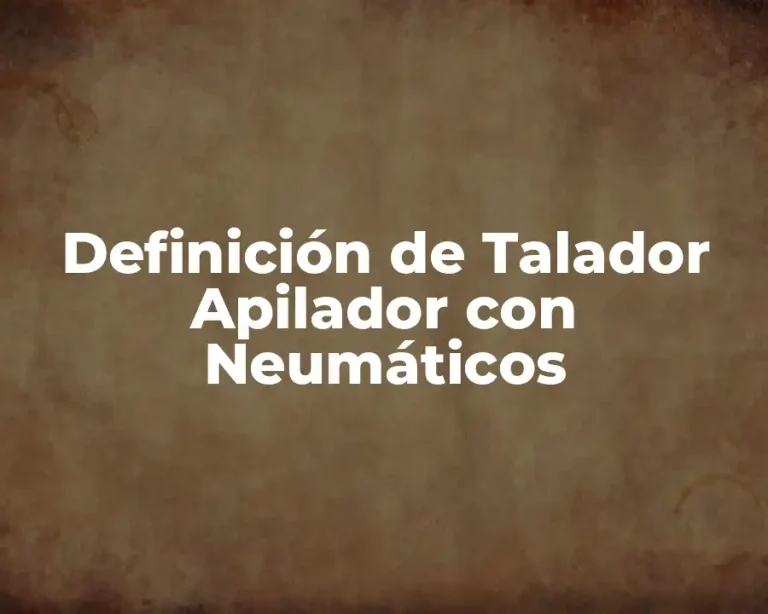 Definición de Talador Apilador con Neumáticos