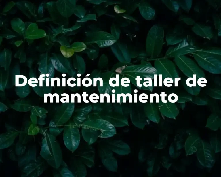 Definición de taller de mantenimiento