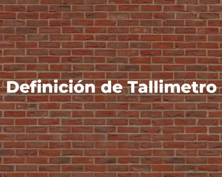 Definición de Tallimetro