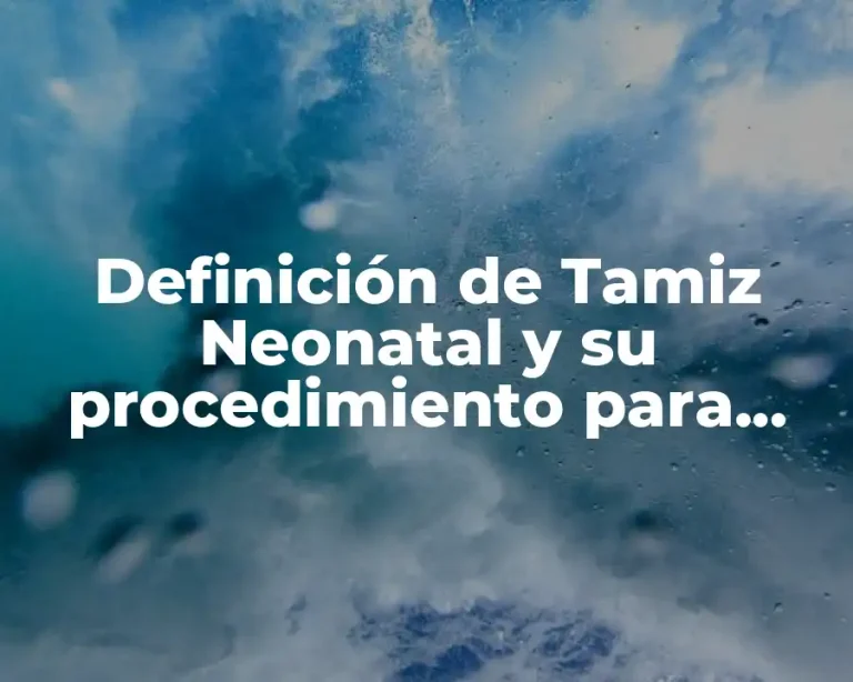 Definición de Tamiz Neonatal y su procedimiento para dibujar