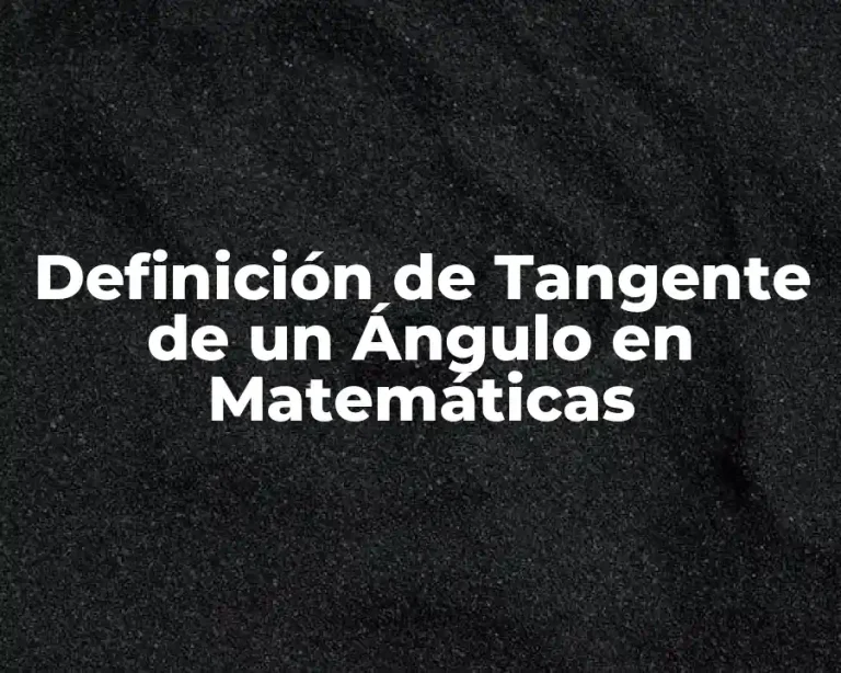 Definición de Tangente de un Ángulo en Matemáticas