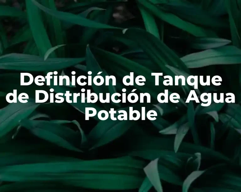 Definición de Tanque de Distribución de Agua Potable