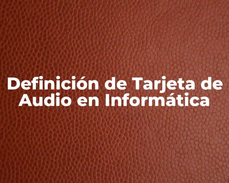 Definición de Tarjeta de Audio en Informática