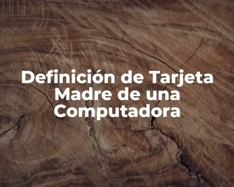Definición de Tarjeta Madre de una Computadora