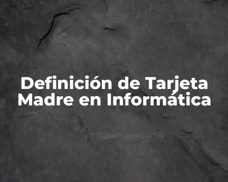 Definición de Tarjeta Madre en Informática