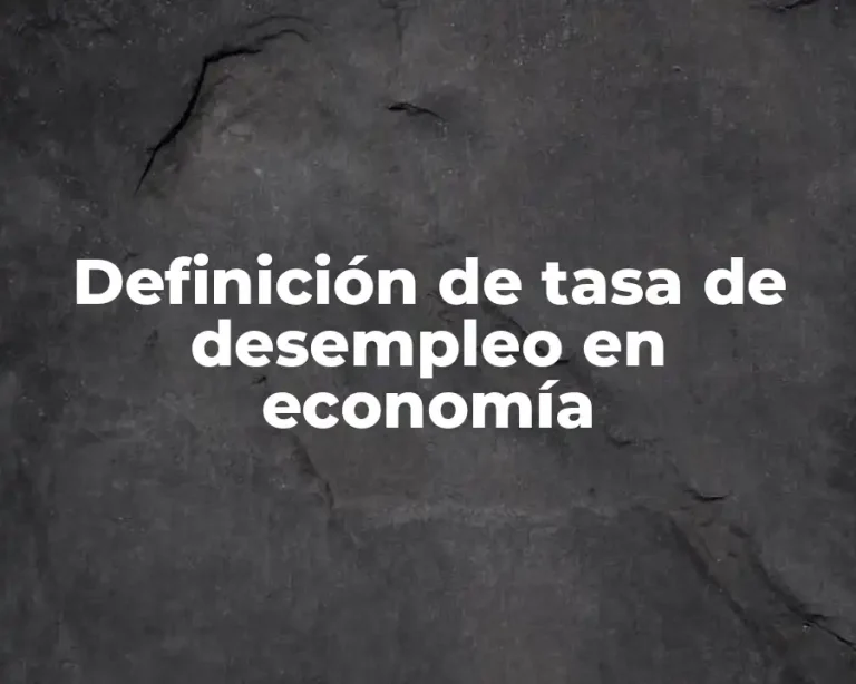 Definición de tasa de desempleo en economía