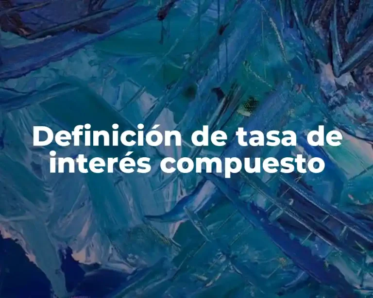 Definición de tasa de interés compuesto
