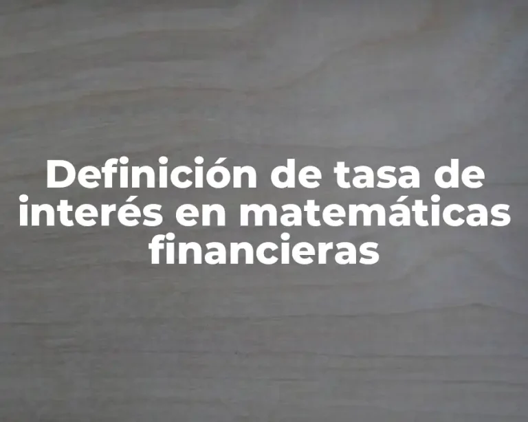 Definición de tasa de interés en matemáticas financieras