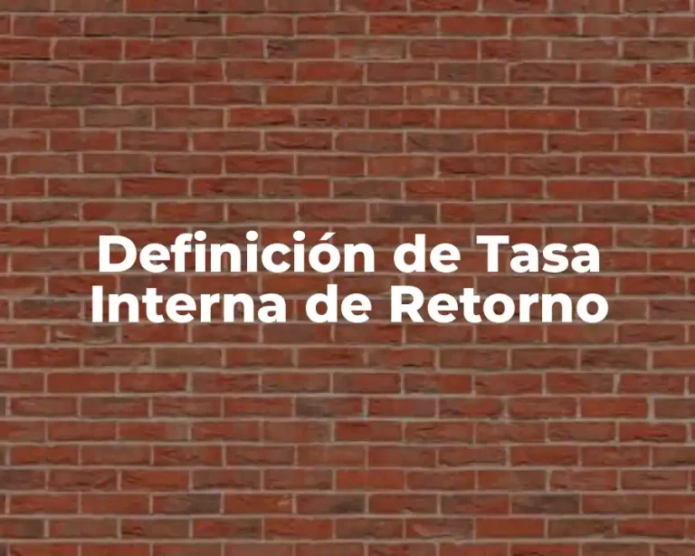 Definición de Tasa Interna de Retorno