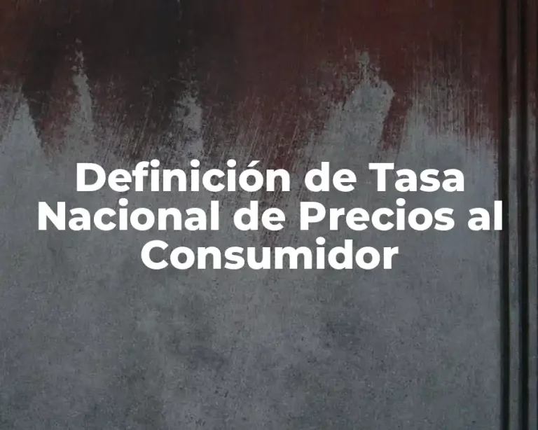 Definición de Tasa Nacional de Precios al Consumidor