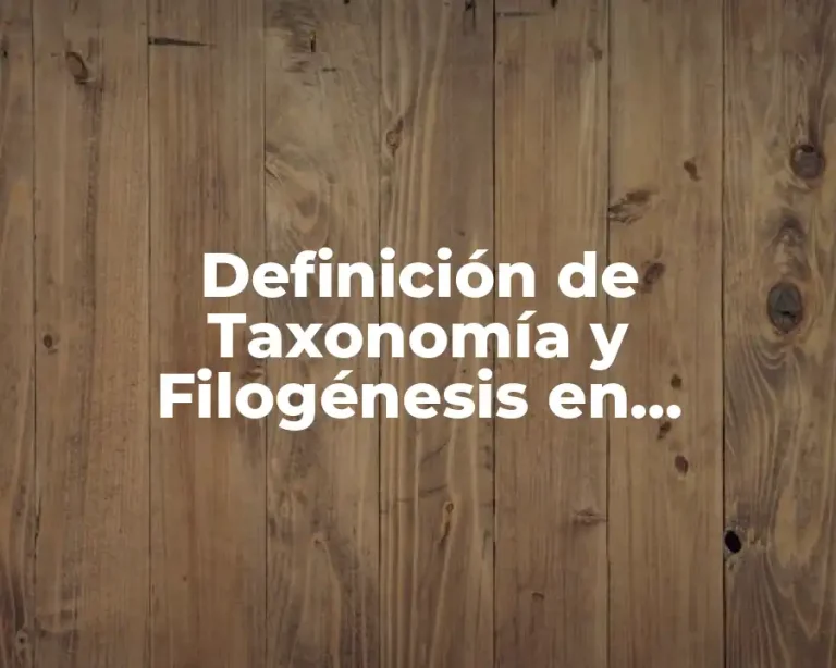 Definición de Taxonomía y Filogénesis en Microbiología
