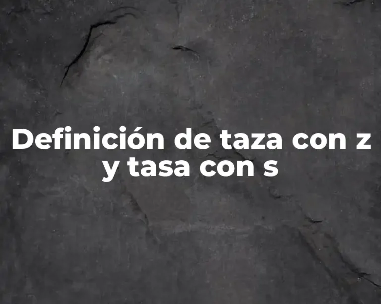 Definición de taza con z y tasa con s