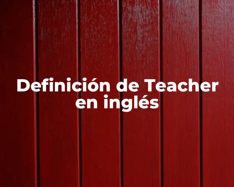 Definición de Teacher en inglés